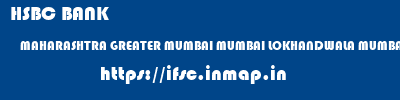 ifsc code of HSBC BANK MAHARASHTRA GREATER MUMBAI MUMBAI LOKHANDWALA MUMBAI HSBC BANK MAHARASHTRA GREATER MUMBAI MUMBAI LOKHANDWALA MUMBAI ifsc code